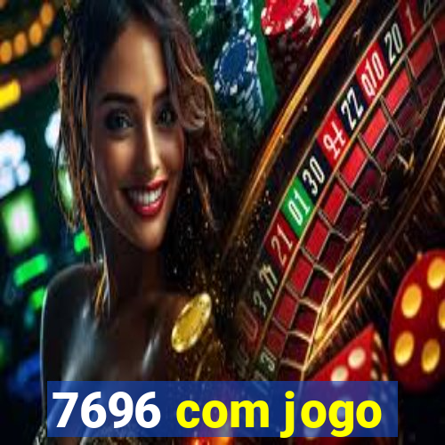 7696 com jogo